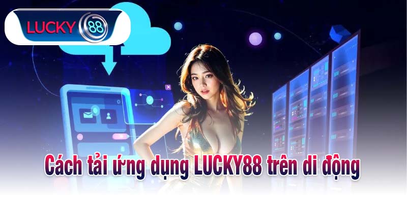 Cách tải ứng dụng LUCKY88 trên di động